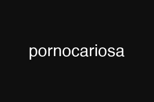 pornocariosa