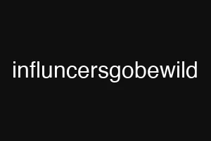 influncersgobewild