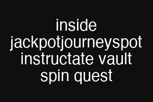 inside jackpotjourneyspot instructate vault spin quest
