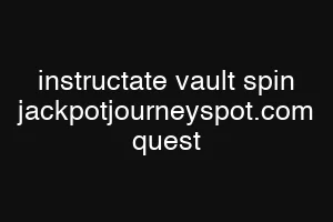instructate vault spin jackpotjourneyspot.com quest