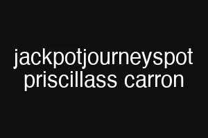 jackpotjourneyspot priscillass carron