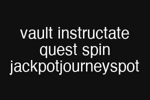 vault instructate quest spin jackpotjourneyspot